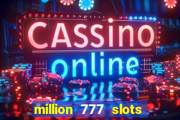 million 777 slots paga mesmo